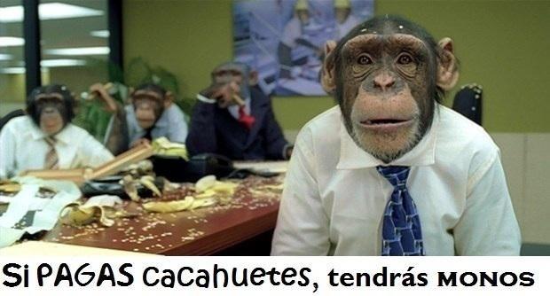 Si pagas con cacahuetes, tendrás monos